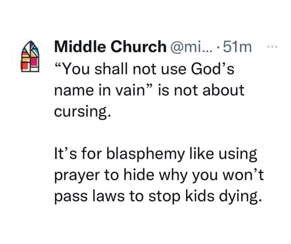 Middle Church mi 51m You shall not use Gods name in vain is not about cursing Its for blasphemy like using prayer to hide why you wont pass laws to stop kids dying