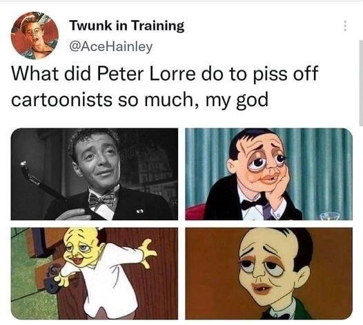 Twunk in Training AceHainley What did Peter Lorre do to piss off cartoonists so much my god 1222 PM 05 May 22 er for iPhone