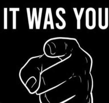 IT WAS YOU