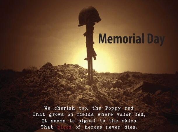 Memorial Day We cherish too, the Poppy red That grows on fields where valor led, It seems to signal to the skies That blood of heroes never dies.