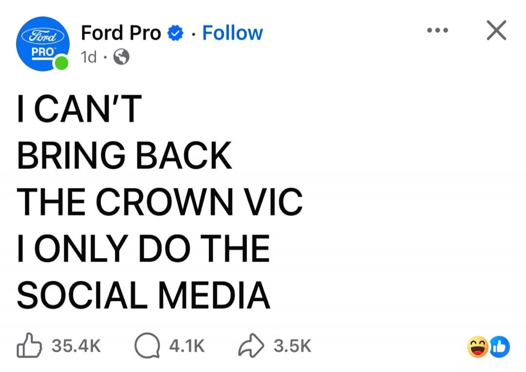 I CAN'T BRING BACK THE CROWN VIC I ONLY DO THE SOCIAL MEDIA