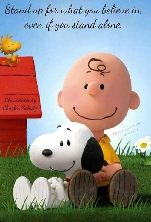 Stand up for what you believe in, even if you stand alone. Characters by Charles Schulz.