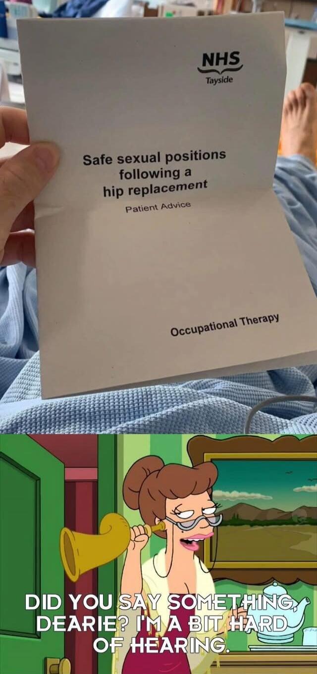 Safe sexual positions following a hip replacement
Patient Advice
Occupational Therapy

DID YOU SAY SOMETHING DEARIE? I'M A BIT HARD OF HEARING.