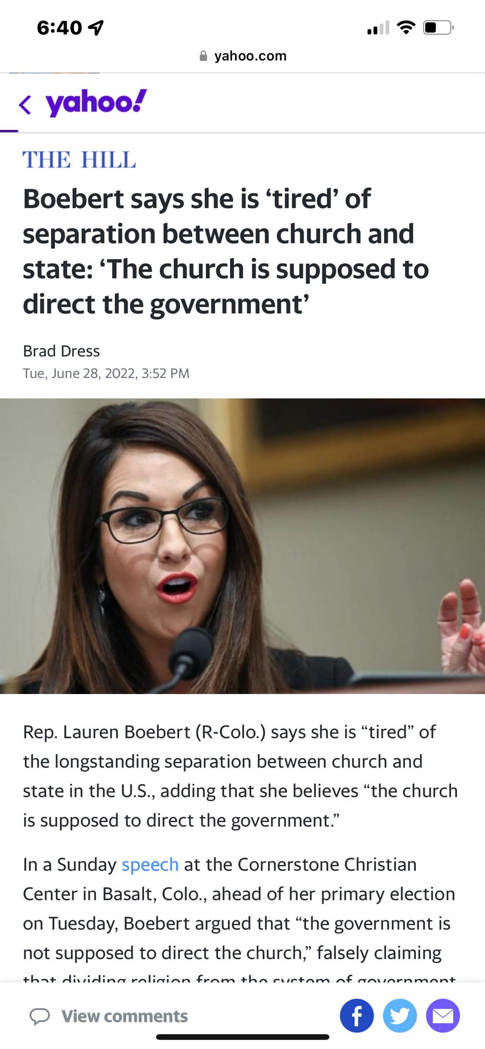 P 640 9 yahoocom yahoo THE HILL Boebert says she is tired of separation between church and state The church is supposed to direct the government Brad Dress Tue June 28 2022 352 PM Rep Lauren Boebert R Colo says she is tired of the longstanding separation between church and state in the US adding that she believes the church is supposed to direct the government In a Sunday speech at the Cornerstone