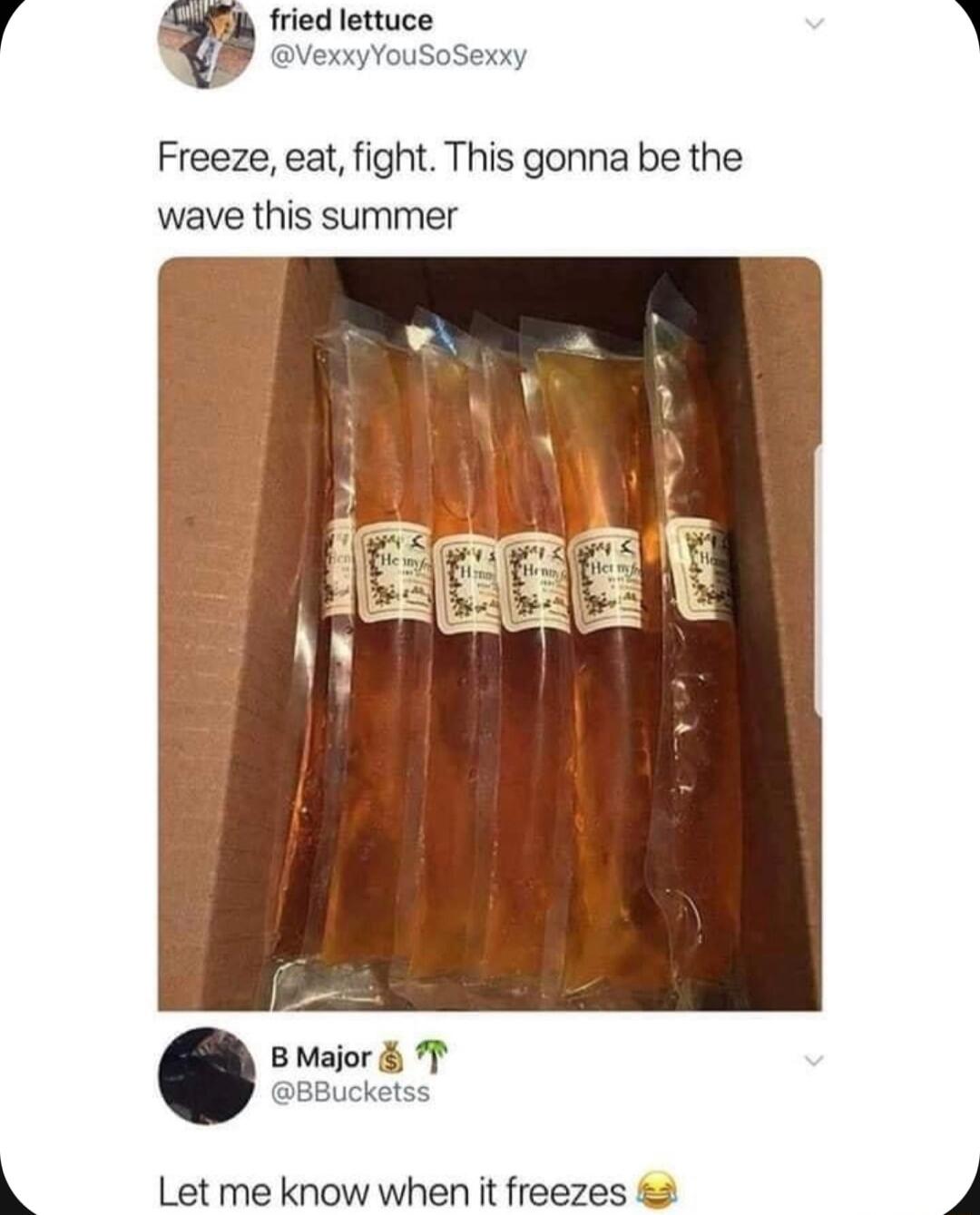 fried lettuce e VexxyYouSoSexxy Freeze eat fight This gonna be the wave this summer 8 Major T 8Bucketss Let me know when it freezes