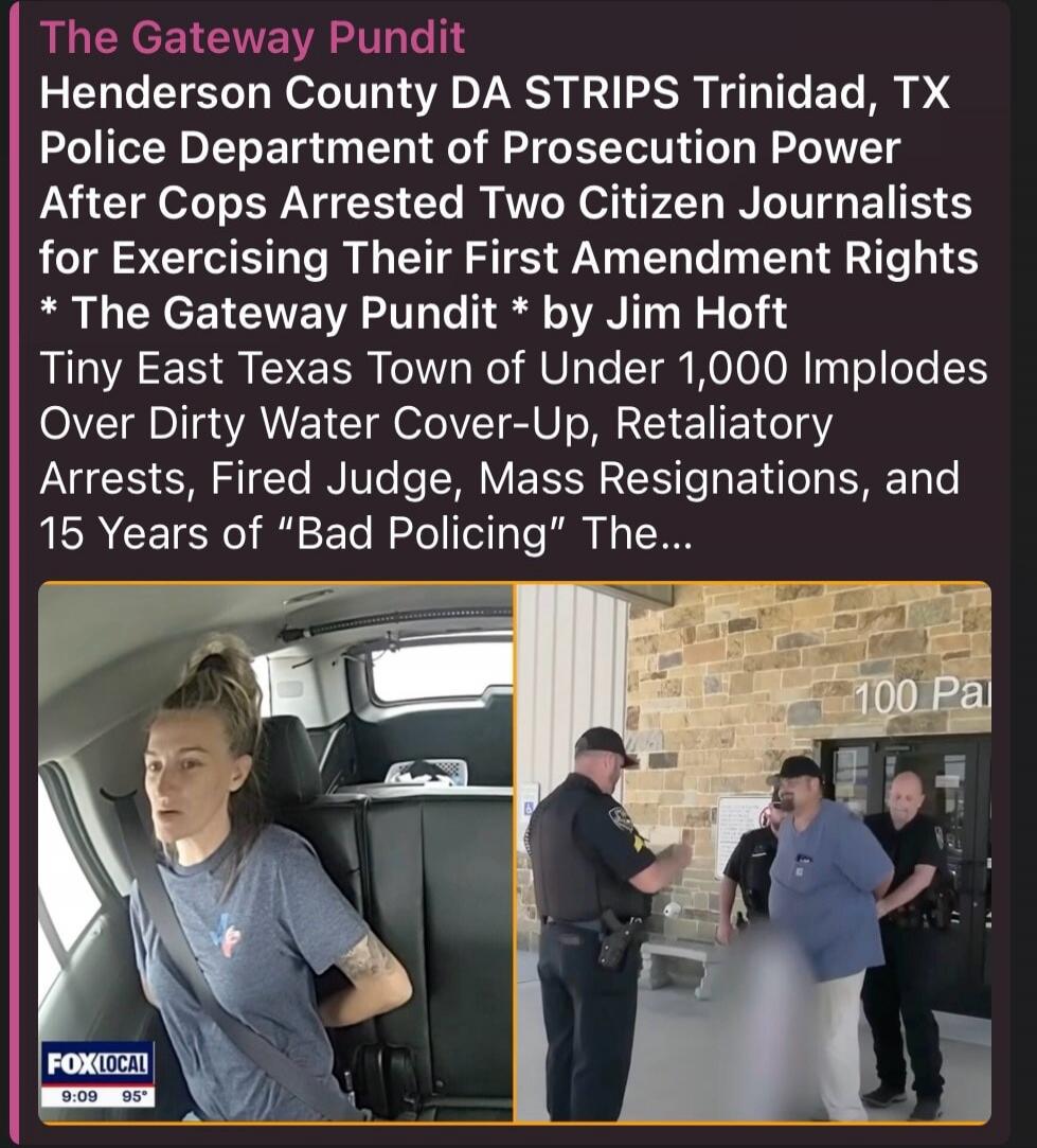 Henderson County DA STRIPS Trinidad, TX Police Department of Prosecution Power After Cops Arrested Two Citizen Journalists for Exercising Their First Amendment Rights. Tiny East Texas Town of Under 1,000 Implodes Over Dirty Water Cover-Up, Retaliatory Arrests, Fired Judge, Mass Resignations, and 15 Years of 