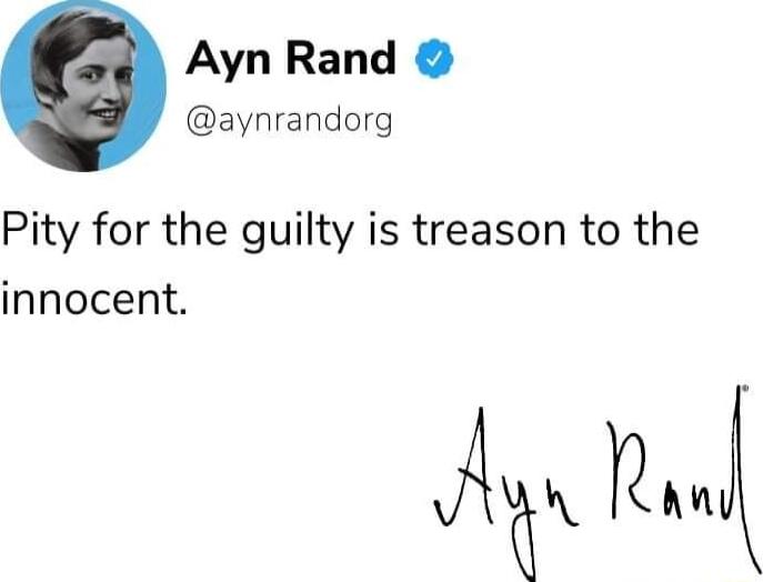 Ayn Rand aynrandorg Pity for the guilty is treason to the innocent AG n An