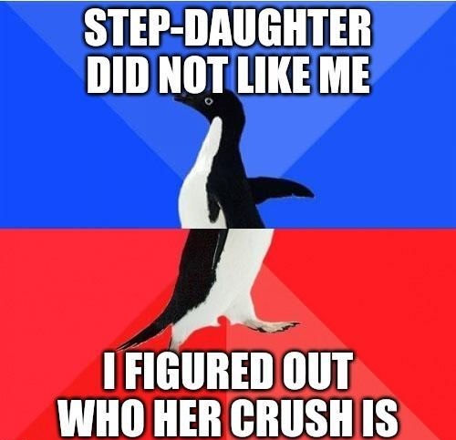 STEP DAUGHTER DID NOTLIKE ME A HGURED OUT WHO HER CRUSH IS