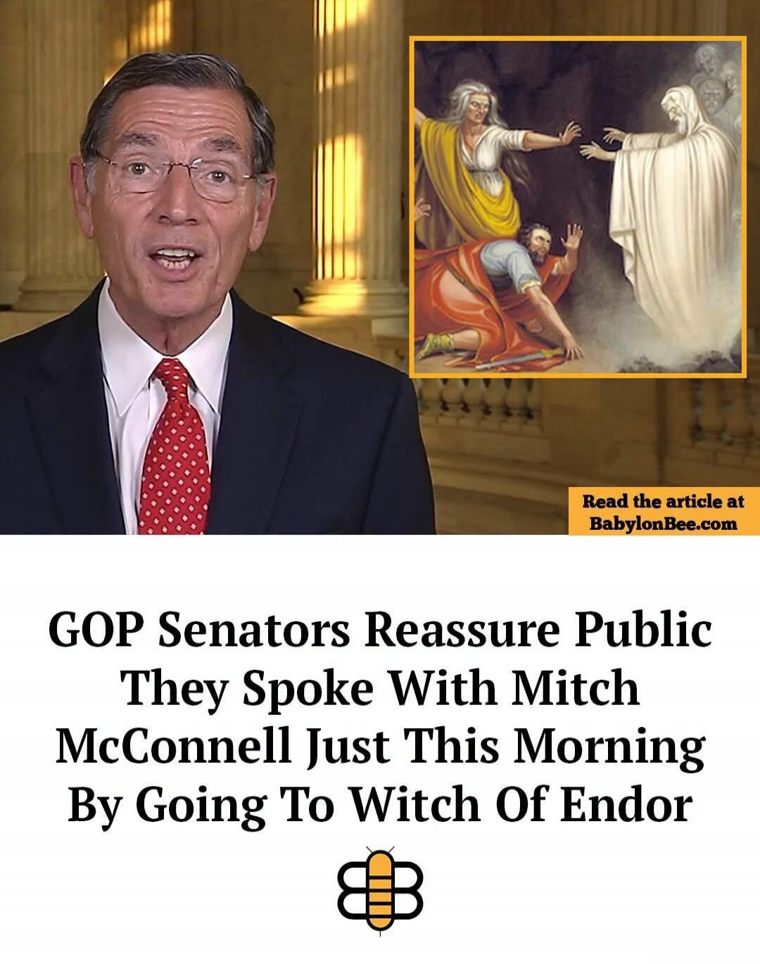 GOP Senators Reassure Public They Spoke With Mitch McConnell Just This Morning By Going To Witch Of Endor. Read the article at BabylonBee.com.