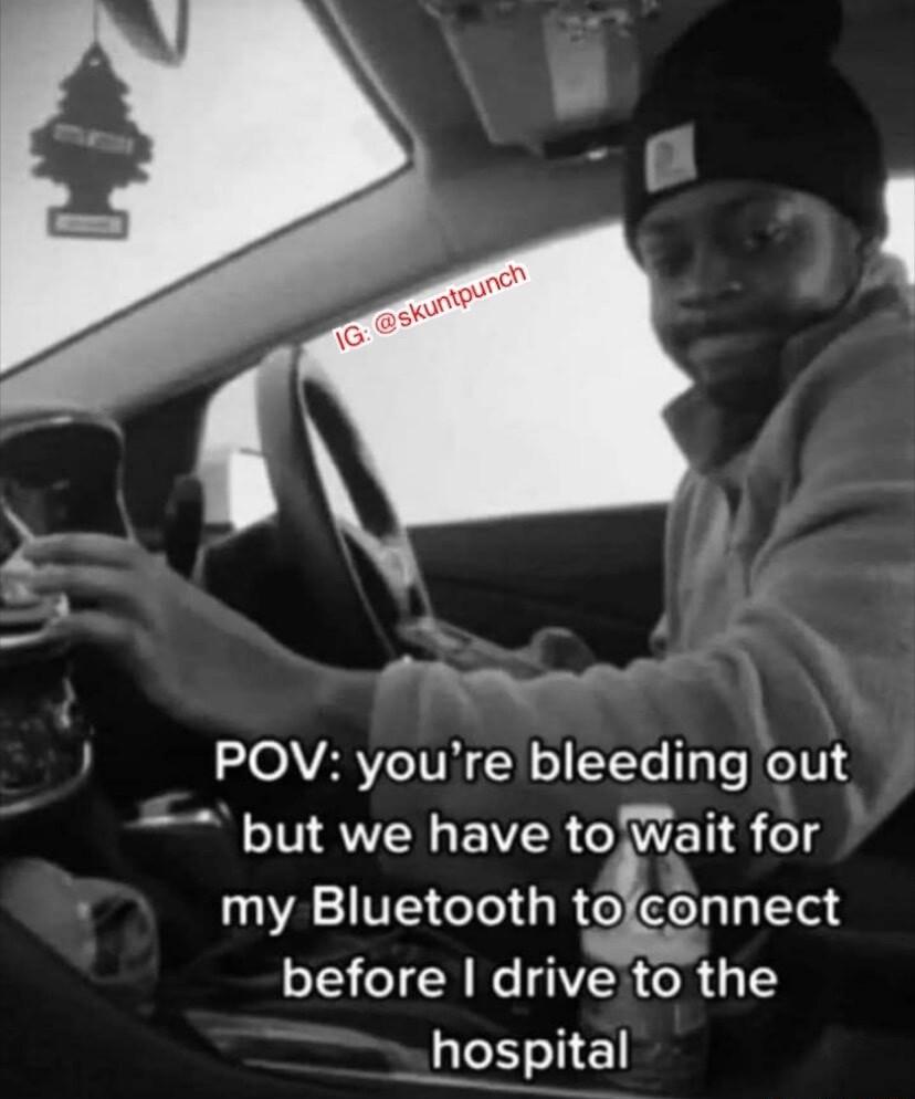 w S OA VRV IVH l oI LYo T Te Je V but we have toWait for my Bluetooth tofconnect before drive to the hospital