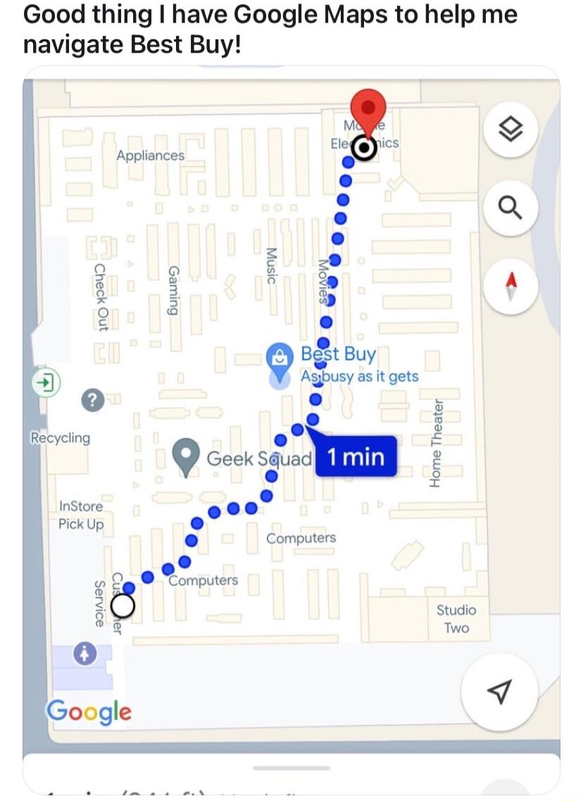 Good thing have Google Maps to help me navigate Best Buy e hoptanies Q o g Sno 12 9 BtBuy Aghusy as it gets o 3 yeing o 9 Geek sguad z Instore Pk U Computers 0p Lomputers