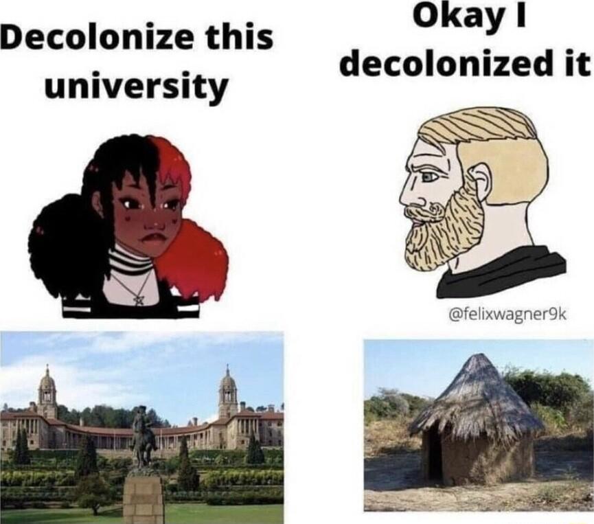 Okay 1 decolonized it Decolonize this university