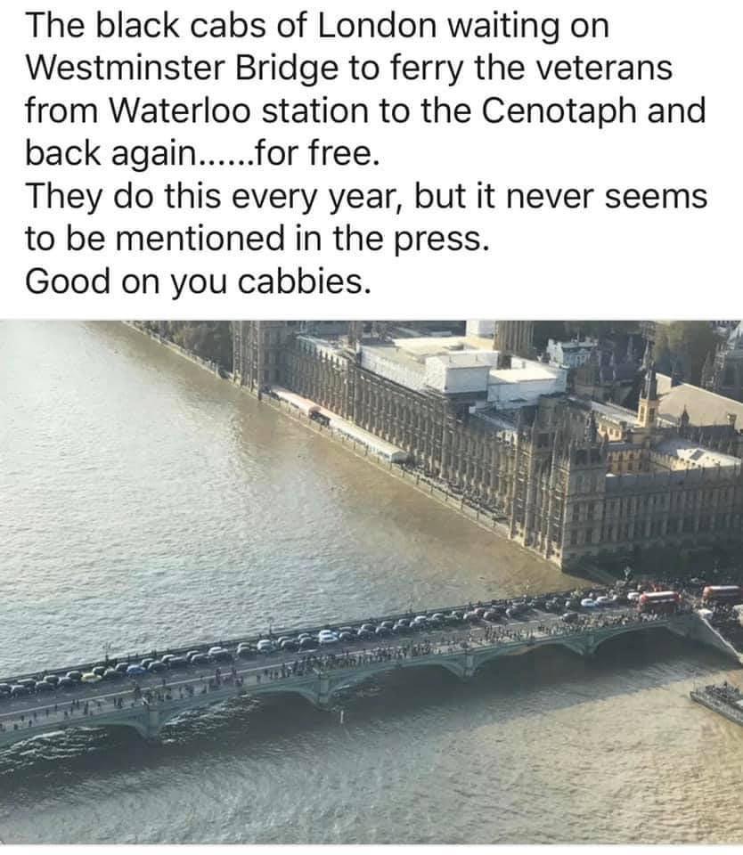 The black cabs of London waiting on Westminster Bridge to ferry the veterans from Waterloo station to the Cenotaph and back againfor free They do this every year but it never seems to be mentioned in the press Good on you cabbies