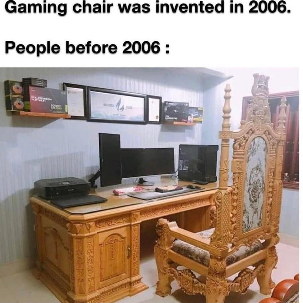 Gaming chair was invented in 2006 People before 2006