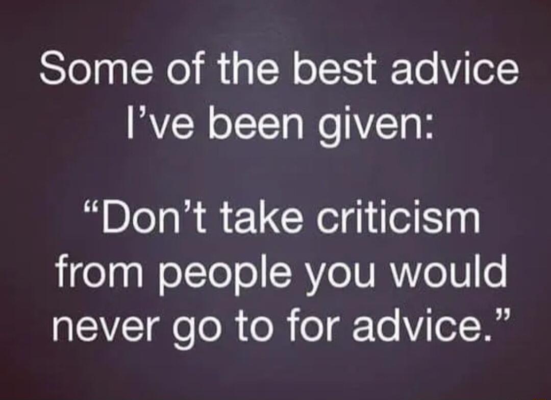 Some of the best advice RYEN oI We VT oK Dont take criticism Ligelagl olTo ol RVeIUAYo10 o 5T geTo R ol o gFTo Vi ol Tt