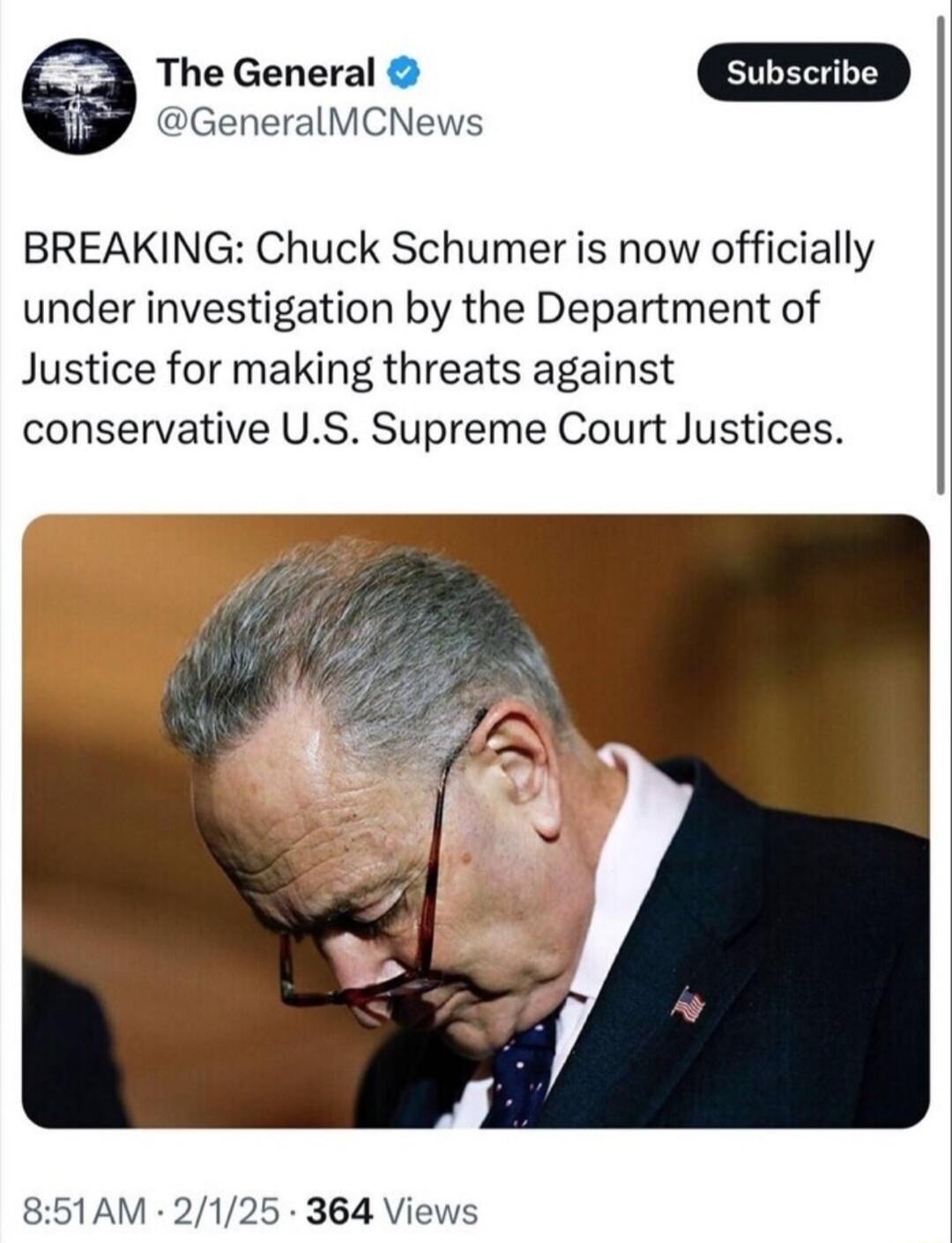 GeneralMCNews The General BREAKING Chuck Schumer is now officially under investigation by the Department of Justice for making threats against conservative US Supreme Court Justices 851AM 2125 364 Views