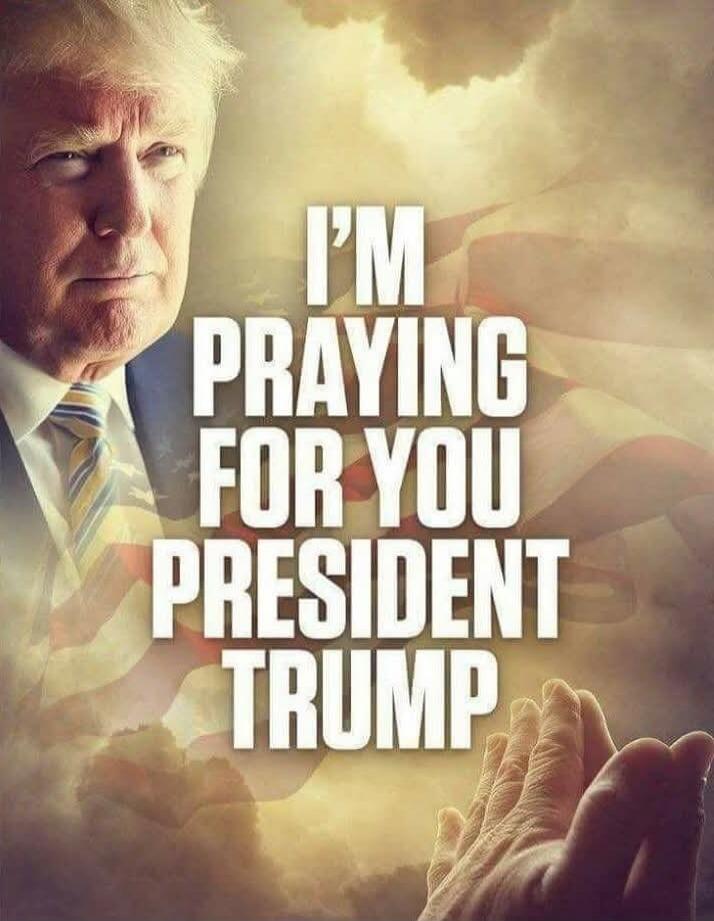 I'M PRAYING FOR YOU PRESIDENT TRUMP