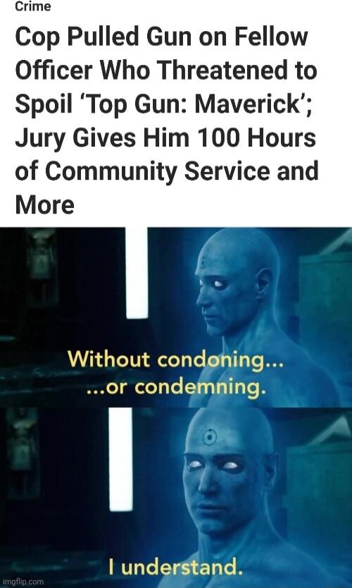 Crime Cop Pulled Gun on Fellow Officer Who Threatened to Spoil Top Gun Maverick Jury Gives Him 100 Hours of Community Service and More Without condghing or condemning on understand