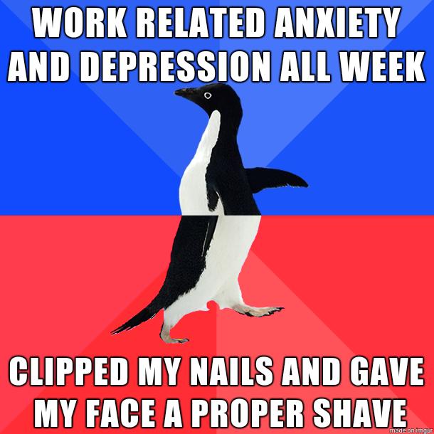 WORK RELATED ANXIETY AND DEPRESSIONALL WEEK HI MY NAILS ANDIGAVE MY FACE A PROPER SHAVE