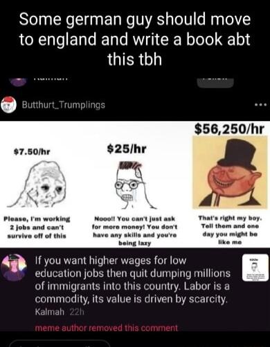 Some german guy should move to england and write a book abt LUIER G 56250hr survive off of this gh you want higher wages for low 1 4 education jobs then quit dumping millions of immigrants into this country Labor is a commodityits value is driven by scarcity Kalmah