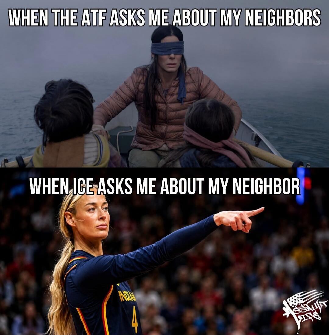 WHEN THE ATF ASKS ME ABOUT MY NEIGHBORS WHEN ICE ASKS ME ABOUT MY NEIGHBOR