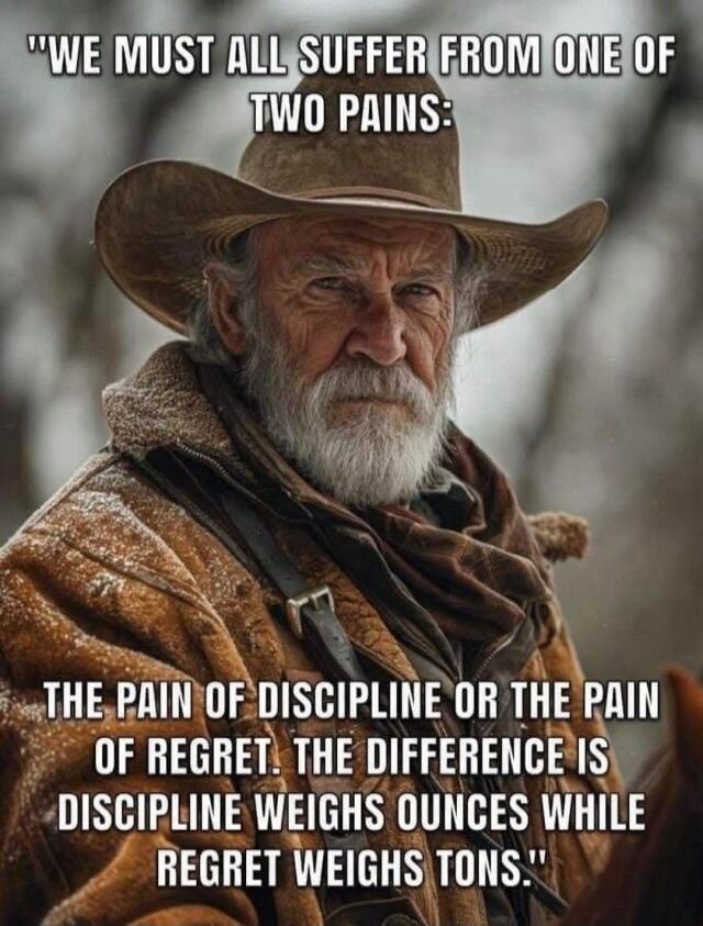 WE MUST ALL SUFFER FROM ONE OF TWO PAINS: THE PAIN OF DISCIPLINE OR THE PAIN OF REGRET. THE DIFFERENCE IS DISCIPLINE WEIGHS OUNCES WHILE REGRET WEIGHS TONS.