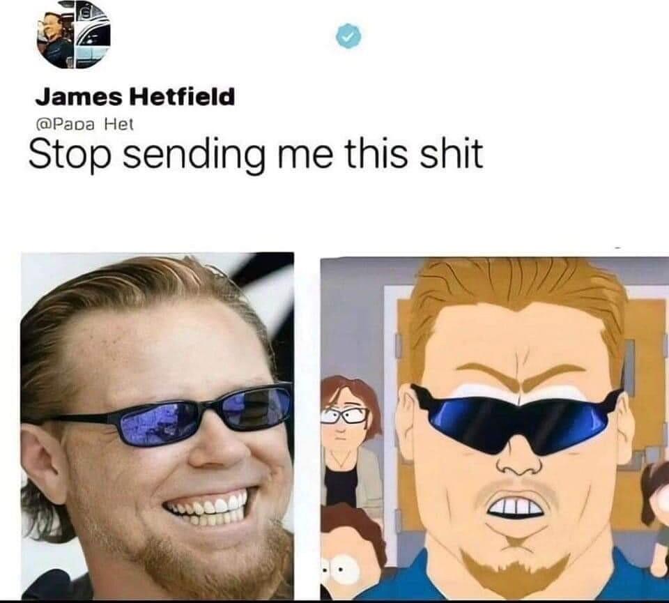 James Hetfield Paoa Het Stop sending me this shit