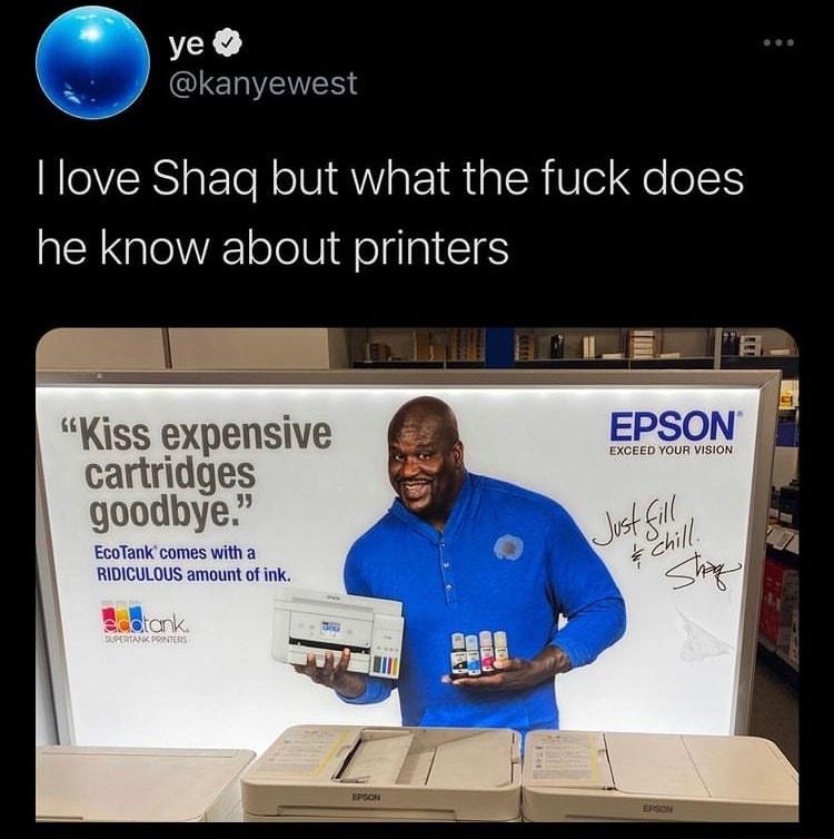 ve kanyewest love Shag but what the fuck does he know about printers Kiss expensive cartridges goodbye
