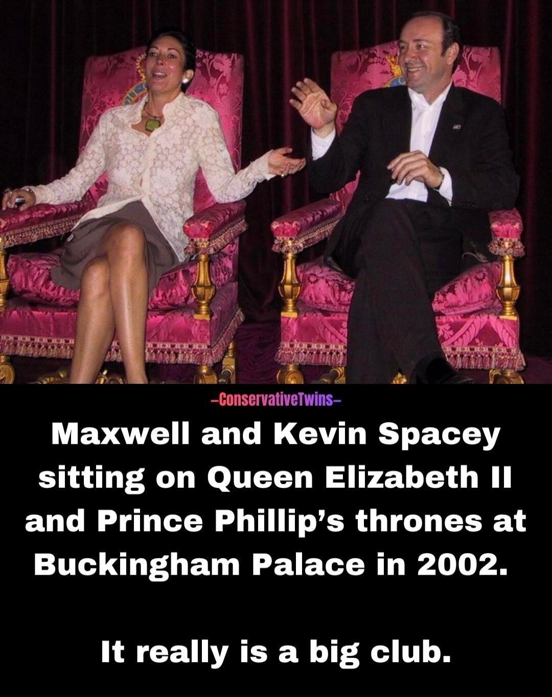 Maxwell and Kevin Spacey sitting on Queen Elizabeth II and Prince Philip’s thrones at Buckingham Palace in 2002. It really is a big club.