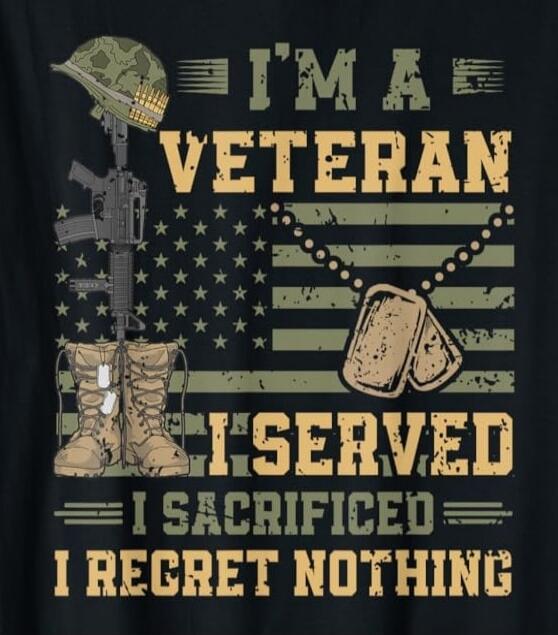 I'M A VETERAN I SERVED I SACRIFICED I REGRET NOTHING