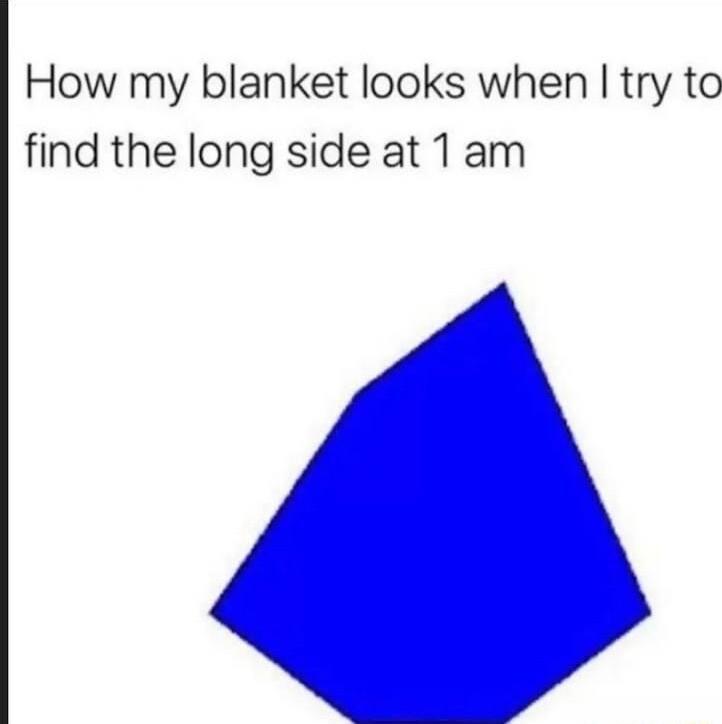 How my blanket looks when try to find the long side at 1am