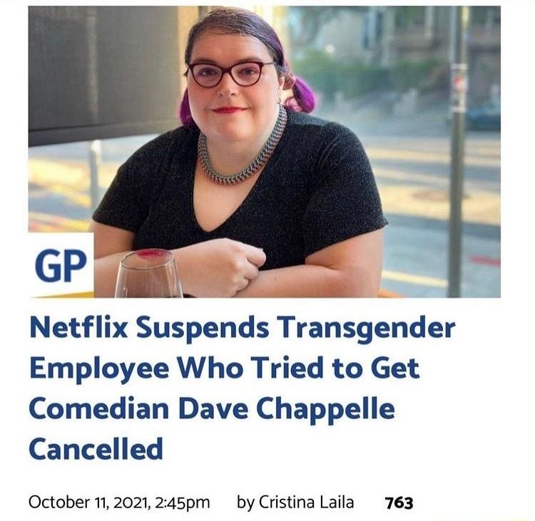 GP e Netflix Suspends Transgender Employee Who Tried to Get Comedian Dave Chappelle Cancelled October 112021 2245pm by Cristina Laila 763