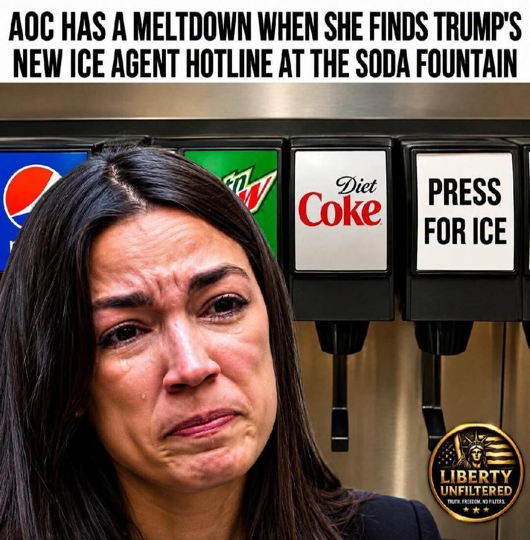 AOC HAS A MELTDOWN WHEN SHE FINDS TRUMP'S NEW ICE AGENT HOTLINE AT THE SODA FOUNTAIN. Pepsi, Mountain Dew, Diet Coke, Press for Ice. Liberty Unfiltered. Truth. Freedom. No Filters.