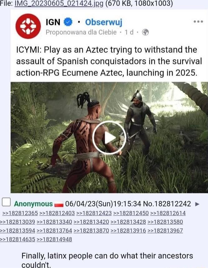 File IMG_20230605_021424jpg 670 KB 1080x1003 IGN Obserwuj 20 Proponowana dla i ICYMI Play as an Aztec trying to withstand the assault of Spanish conquistadors in the survival action RPG Ecumene Aztec launching in 2025 Anonymous wes 060423Sun191534 No182812242 22182812365 182812403 182812423 182812450 162812614 182813039 182813340 182813420 182813428 182813580 182813594 182813764 182813870 18281391