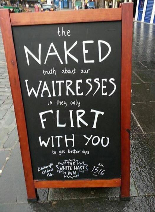 The NAKED truth about our WAITRESSES is they only FLIRT WITH YOU to get better tips. Edinburgh's Oldest Pub. THE WHITE HART INN. 1516.