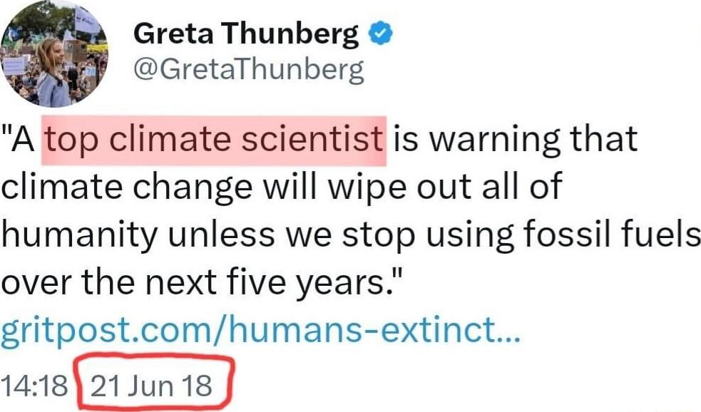 Greta Thunberg GretaThunberg A top climate scientist is warning that climate change will wipe out all of humanity unless we stop using fossil fuels over the next five years gritpostcomhumans extinct