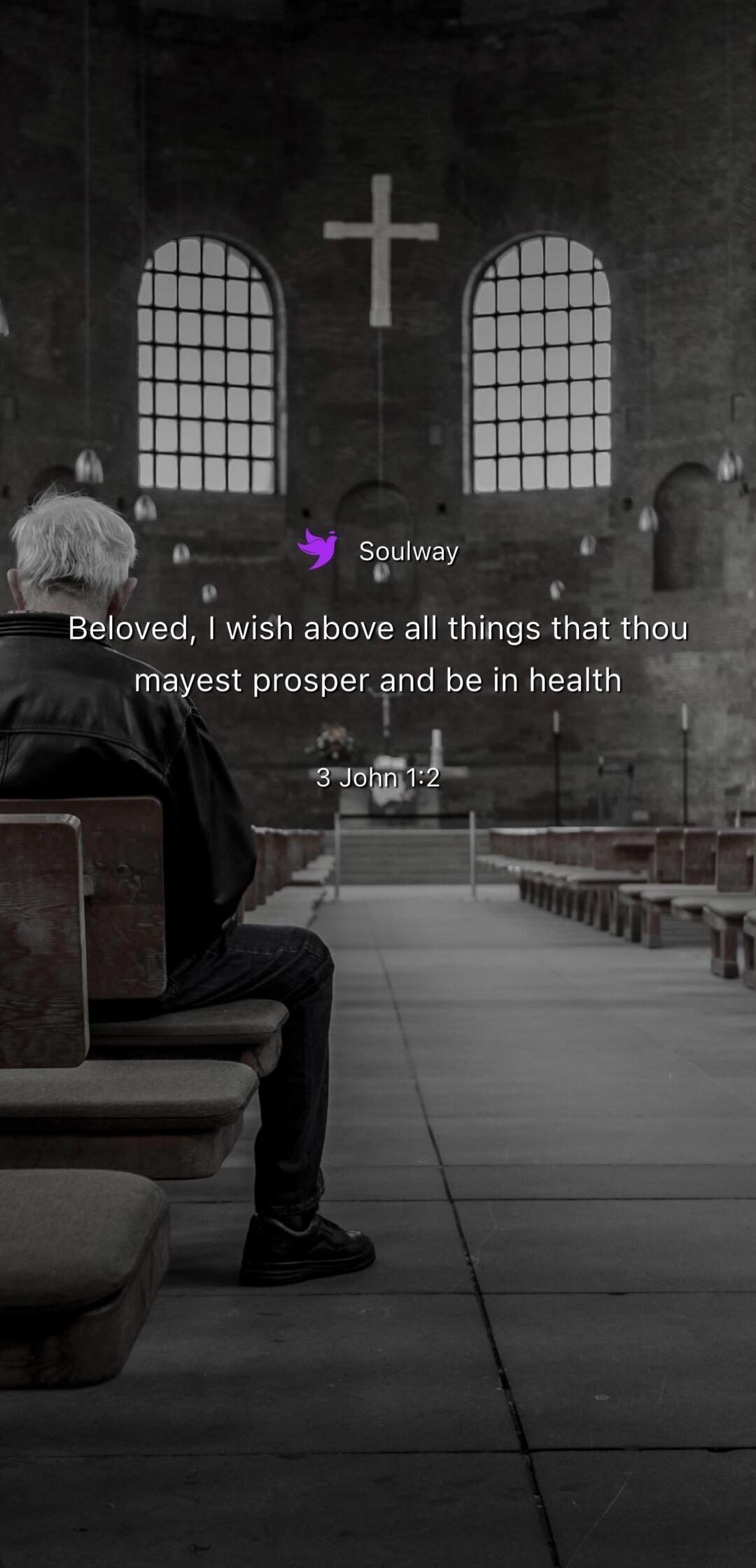 Soulway Beloved, I wish above all things that thou mayest prosper and be in health 3 John 1:2