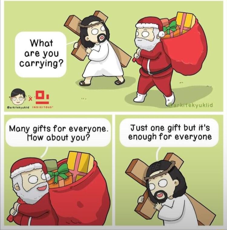 What are you carrying Many gifts for everyone Tust one gift but its How about you enough for everyone