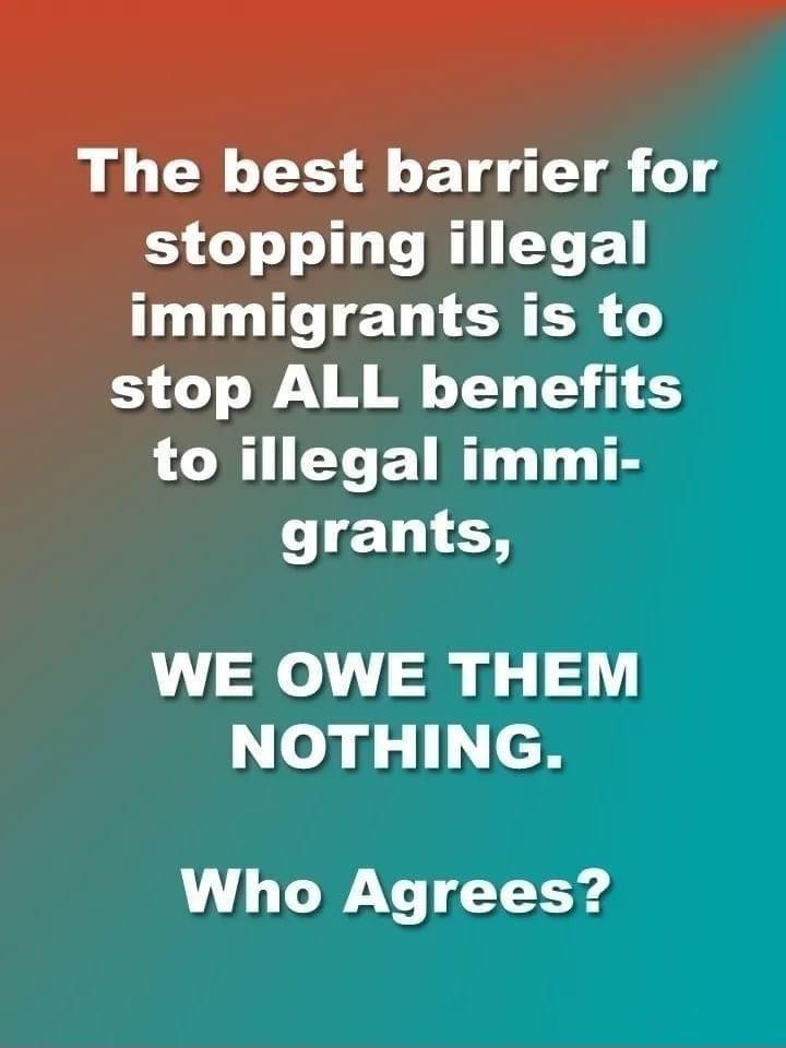 The best barrier for ST IO RELEL immigrants is to stop ALL benefits to illegal immi grants WE OWE THEM NOTHING Who Agrees