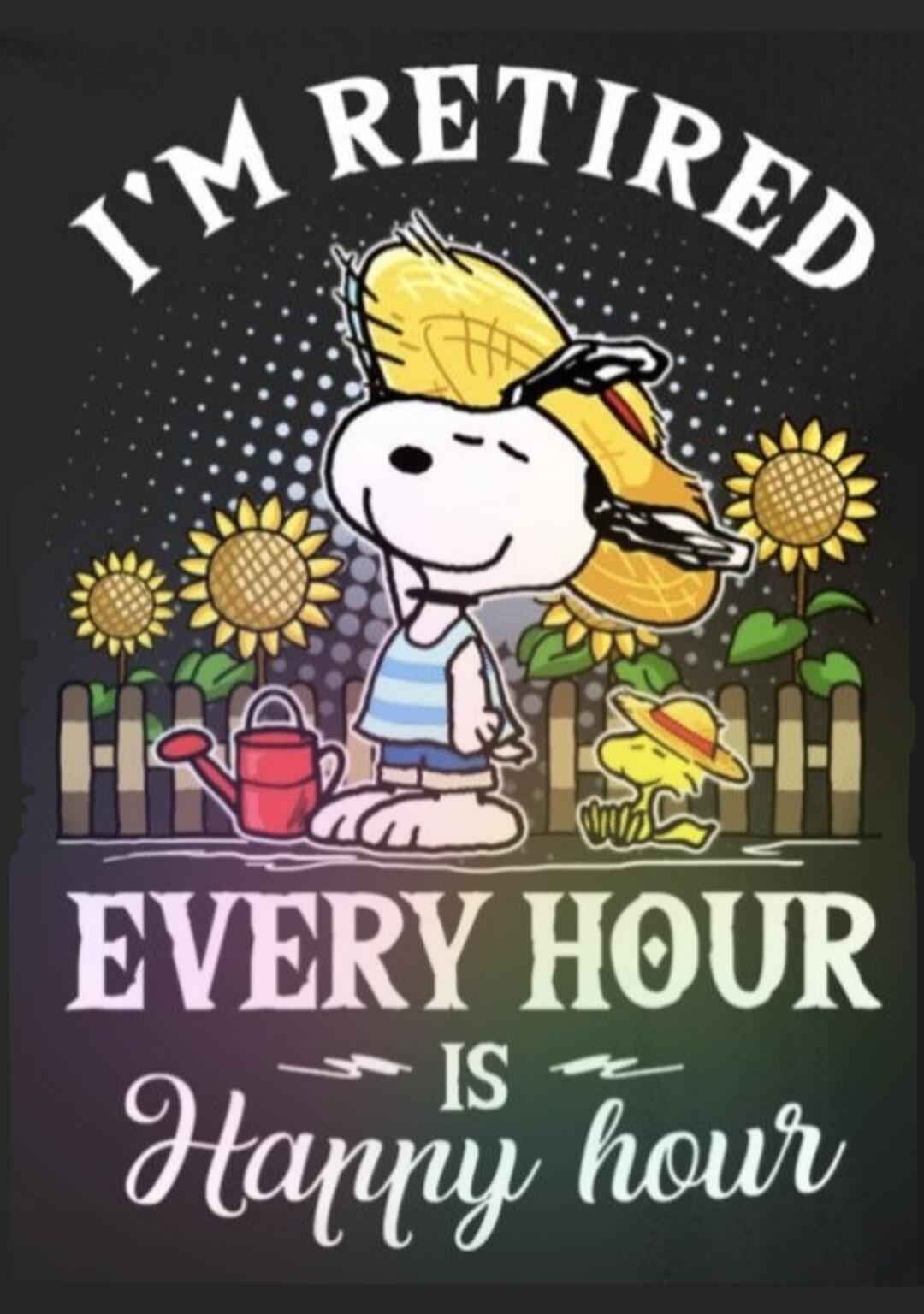 I'M RETIRED EVERY HOUR IS Happy hour