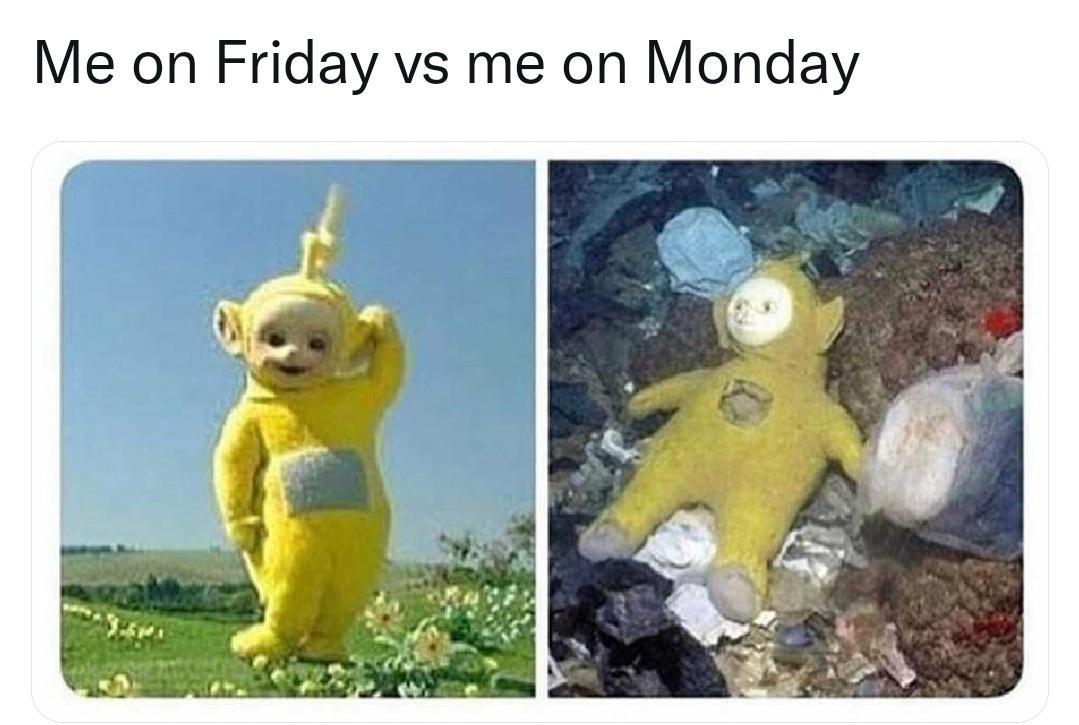 Me on Friday vs me on Monday