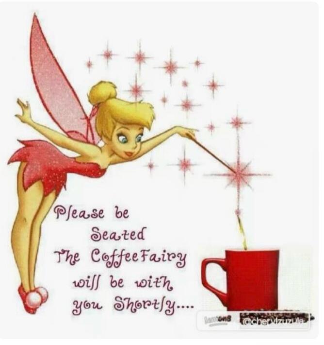 Please be Seated The Coffee Fairy will be with you Shortly....