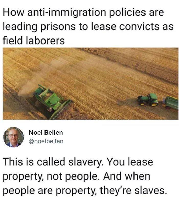 How anti immigration policies are leading prisons to lease convicts as field laborers 2 lk Noel Bellen noelbellen This is called slavery You lease property not people And when people are property theyre slaves