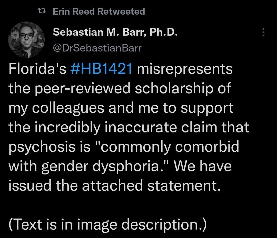 Erin Reed Retweeted o Sebastian M Barr PhD Y DrSebastianBarr Floridas HB1421 misrepresents the peer reviewed scholarship of A CEEGESET TNy TR oRTeTololg the incredibly inaccurate claim that psychosis is commonly comorbid with gender dysphoria We have issued the attached statement Text is in image description