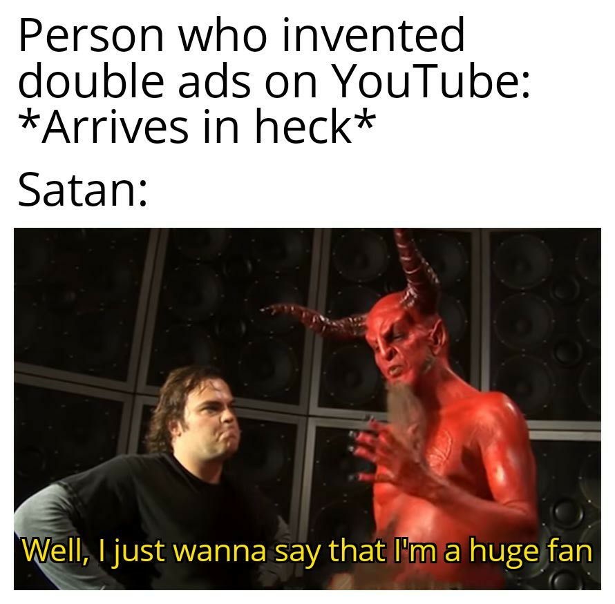 Person who invented double ads on YouTube Arrives in heck Satan