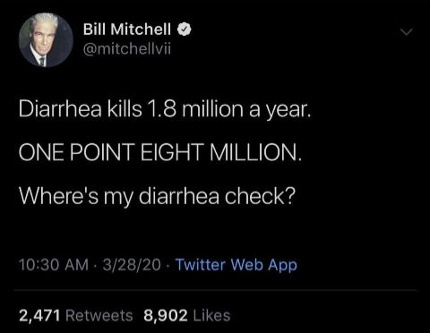 TRV Y mitchellvii Diarrhea kills 18 million a year ONE POINT EIGHT MILLION Wheres my diarrhea check 1030 AM 32820 Twitter Web App 2471 Retweets 8902 Likes