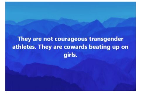 They are not courageous transgender athletes They are cowards beating up on girls