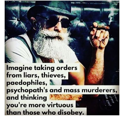 Imagine taking orders from liars iheves paedophiles psychopaths and mass murderers and thlnklng youre more virtuous Ithan those who diso