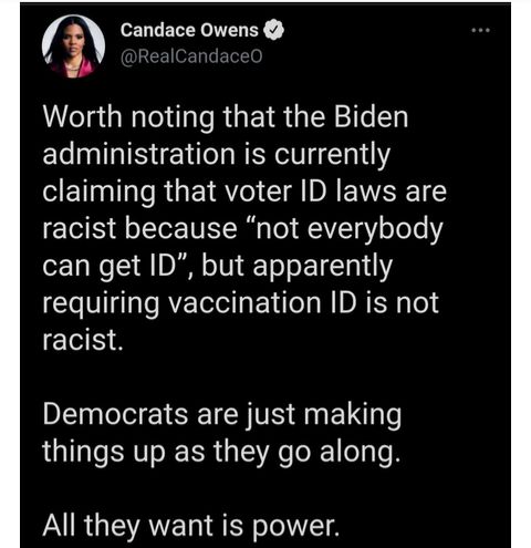 i Candace Owens v RealCandace Worth noting that the Biden administration is currently SERI R GEIRY I DA racist because not everybody eTa N DI oV To o 110 requiring vaccination ID is not racist Democrats are just making things up as they go along All they want is power