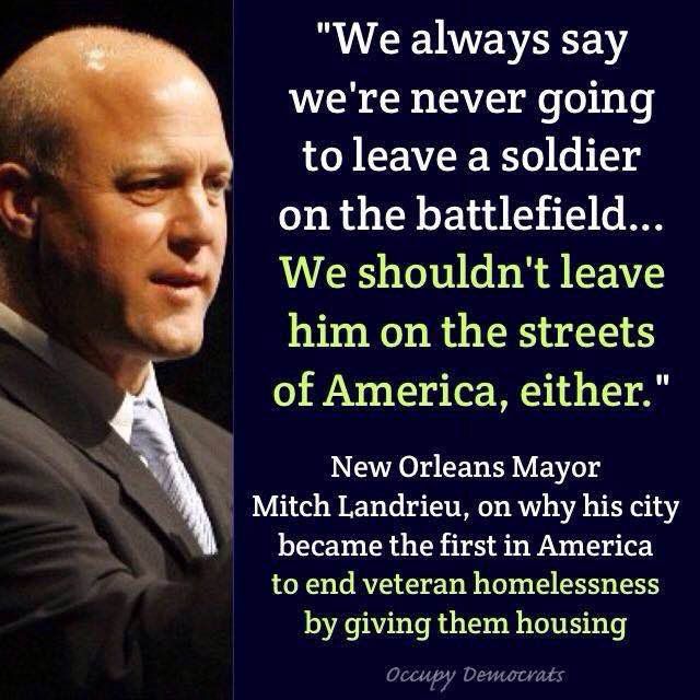 RVCEWEVAEENY AUVER B s TV e o b ol toleave a soldier on the battlefield We shouldnt leave him on the streets of America either INETAO IR LRV EV O Mitch Landrieu on why his city became the first in America to end veteran homelessness by giving them housing Occupy Dematiats